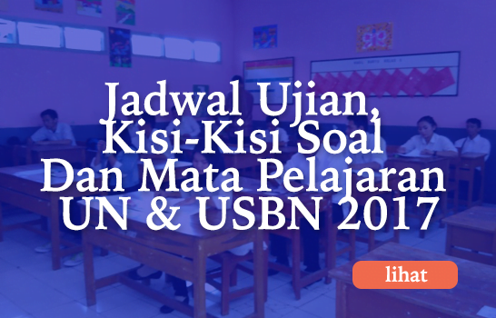 Jadwal Ujian, Kisi-Kisi Soal Dan Mata Pelajaran UN & USBN 2017