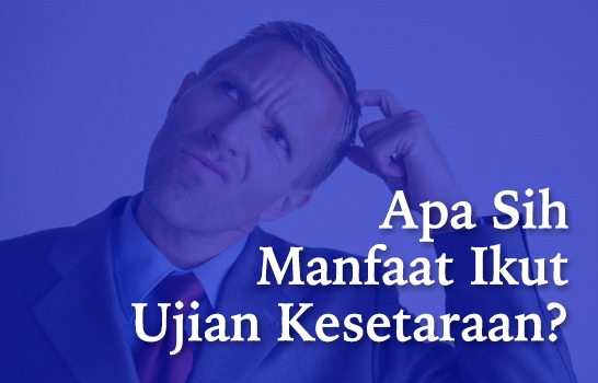 Apa Sih Manfaat Ikut Ujian Kesetaraan Paket A, Paket B & Paket C?