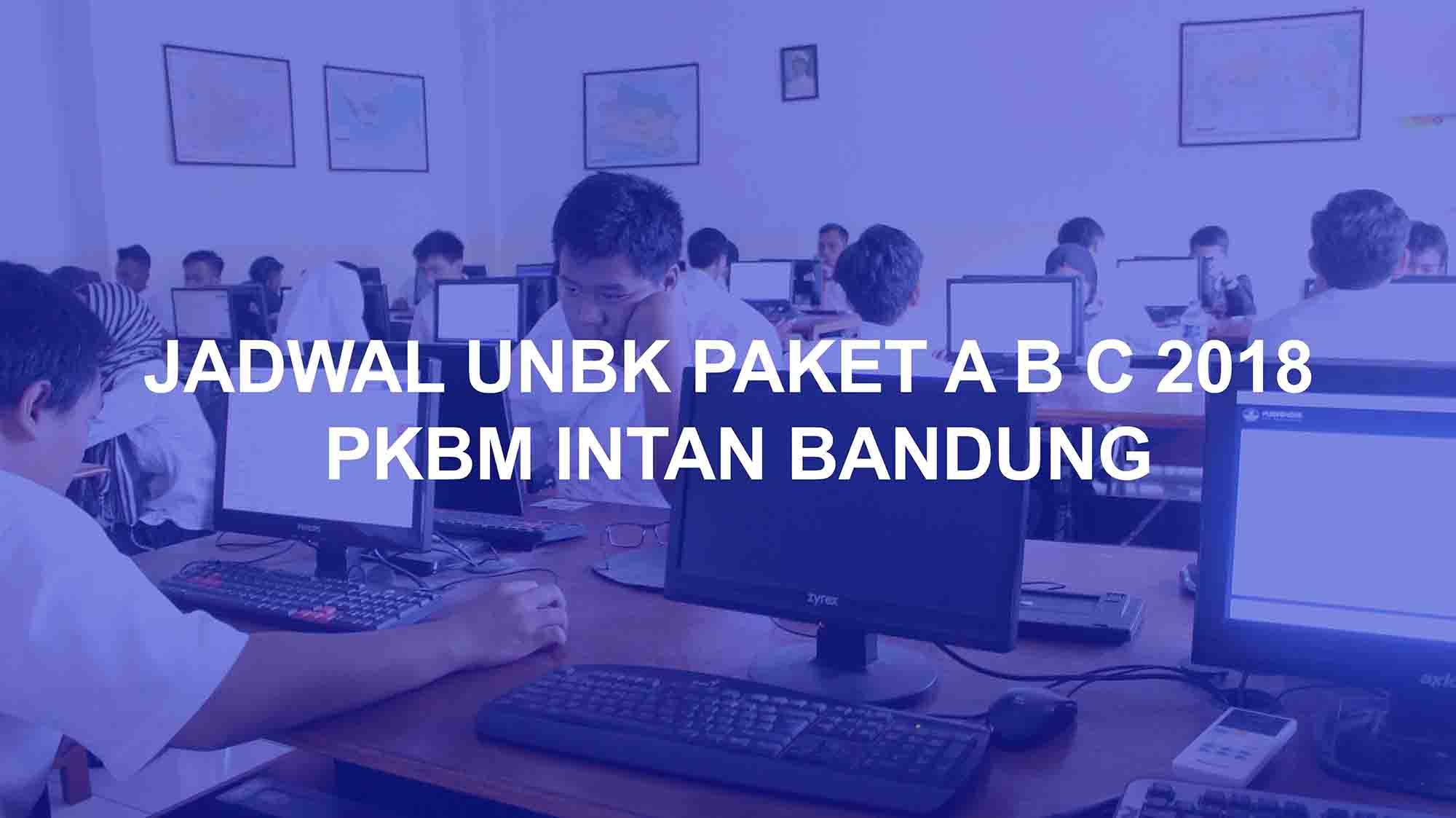 Jadwal UNBK Paket A B C 2018 PKBM INTAN Bandung